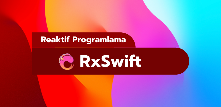 Rx Swift – Reaktif Programlama